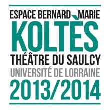 Espace Bernard Marie Koltès, théâtre du Saulcy, Université de Lorraine, 2013/2014