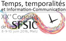 Temps, temporalités et Information-Communication : XXe Congrès de la SFSIC 8-9-10 juin 2016, Metz.