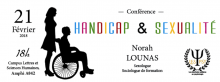 Conférence handicap et sexualité animé par Norah Lounas, sexologue, le 21 février 2018 à 18h en salle A042 du campus lettres