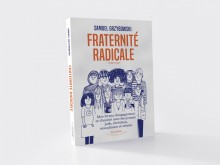 Fraternité Radicale, le 3ème livre du cofondateur du Mouvement Coexister France : Samuel Grzybowski