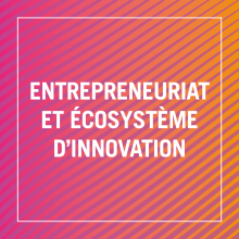 Entrepreneuriat et écosystème d’innovation