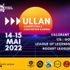 ULLAN Compétition et convention gaming. 14 et 15 mai 2022. Jeux: Valorant, LoL, CS:GO et Rocket League