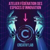 1er Atelier de la Fédération des Espaces d’Innovation au sein du Creativ’Lab