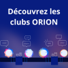 Découvrez les clubs ORION !