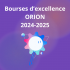 Bourses d'excellence ORION 2024-2025