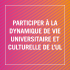 Participer à la dynamique de vie universitaire et culturelle