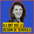 Ils ont osé le Design de services ! Rencontre avec Catherine Dine-Christen