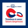 Thrombose et cancer : liaisons dangereuses