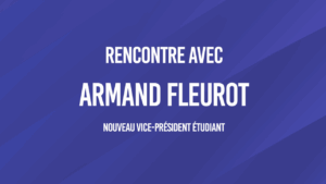Vers l'article Rencontre avec Armand Fleurot – Nouveau Vice-Président Etudiant