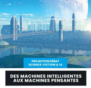 Projection débat : Des machines intelligentes aux machines pensantes